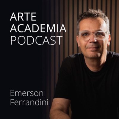 Arte Academia Podcast:Emerson Ferrandini