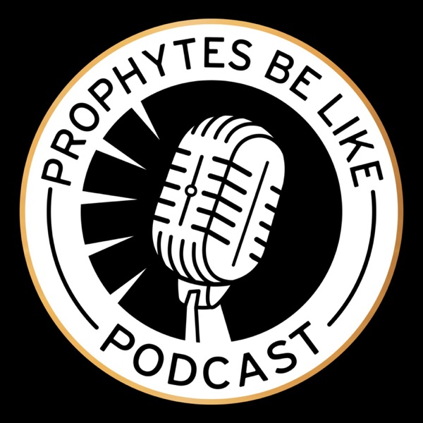 Prophytes Be Like Podcast