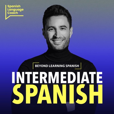 Intermediate Spanish Podcast - Español Intermedio:Spanish Language Coach