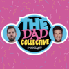The Dad Collective Podcast - The Dad Collective Podcast