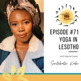 #71 - Yoga For The Next Generation - Yoga in Lesotho with Seitebatso Kabi