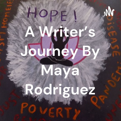 A Writer's Journey By Maya Rodriguez:maya rodriguez