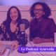 Le Podcast Ayurveda, par Mathilde et Julie