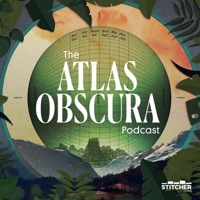 The Atlas Obscura Podcast:Stitcher Studios & Atlas Obscura