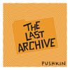 The Last Archive - Pushkin Industries