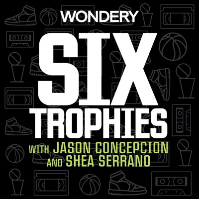 Six Trophies with Jason Concepcion and Shea Serrano:Wondery