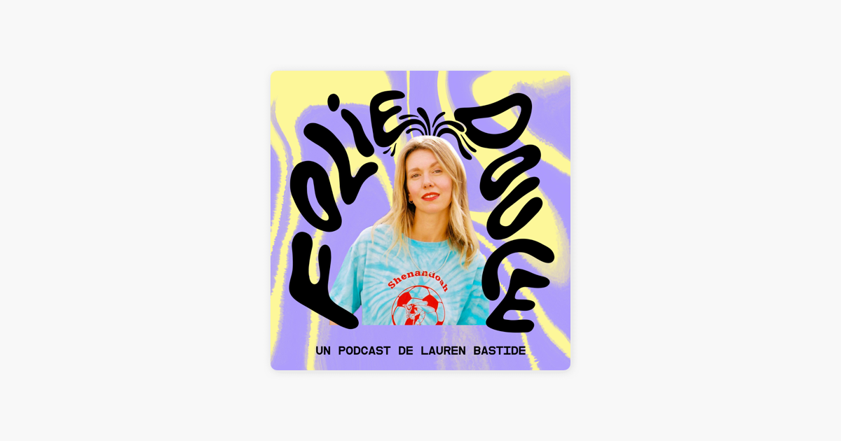 La Poudre: Découvrez Folie Douce, le nouveau podcast de Lauren Bastide on  Apple Podcasts
