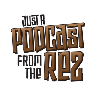 Just a Podcast from the Rez