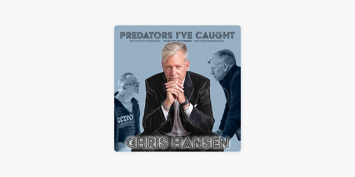 таоpredators Iтащve Caught With Chris Hansen On Apple Podcasts таоpredators Iтащve Caught With Chris Hansen On Apple Podcasts