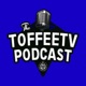 The Toffee TV Everton Podcast - ARCHIVE