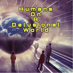 Humans on a Delusional World