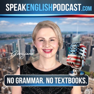 Speak English Now Podcast: Learn English | Speak English without grammar.:Georgiana, founder of SpeakEnglishPodcast.com