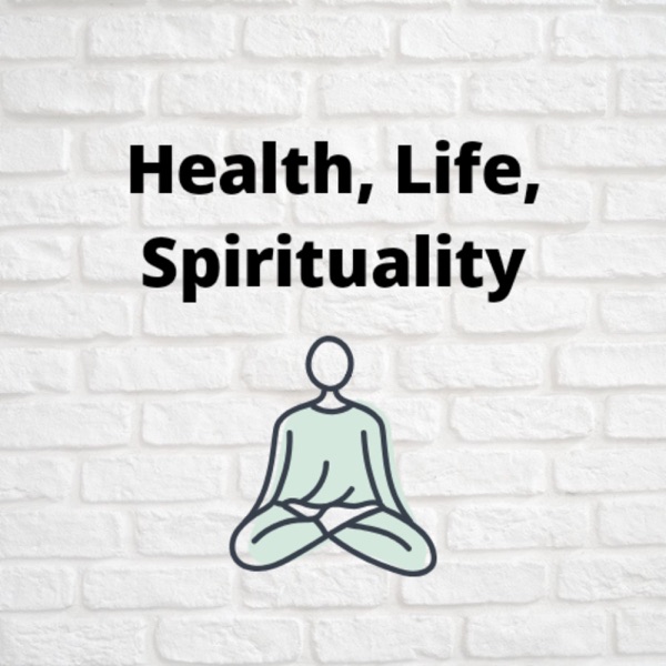 Health, Life, Spirituality