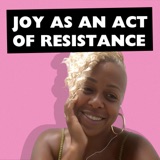 Joy as an Act of Resistance
