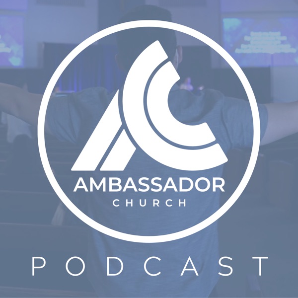 Ambassador Church Podcast