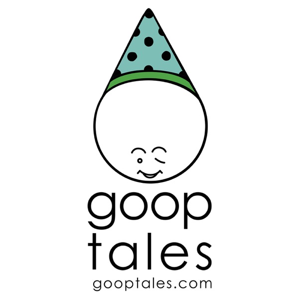 Goop Tales — An Engaging, Entertaining, and Educational Storytelling Podcast for Kids