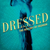 Dressed: The History of Fashion - Dressed Media