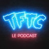 TFTC - Le Podcast