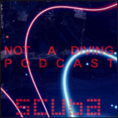Not A Diving Podcast with Scuba:Scuba