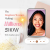 The Kingdom Women Making Millions Show: Clarify Your Purpose, Cultivate Millionaire Mindsets, Become A Kingdom Entrepreneur, - Sophia Latter | Kingdom Greatness-Unlocking Coach & Business Strategist For Women