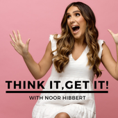 Think It, Get It! - Noor Hibbert