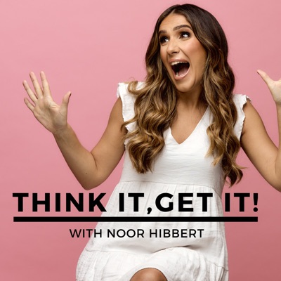 Think It, Get It!:Noor Hibbert