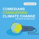 Comedians Conquering Climate Change