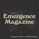 Emergence Magazine Podcast