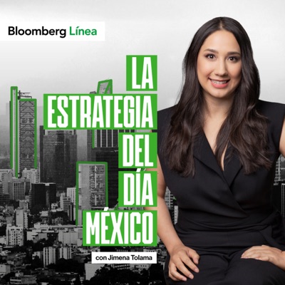 La Estrategia del Día México:Bloomberg Línea