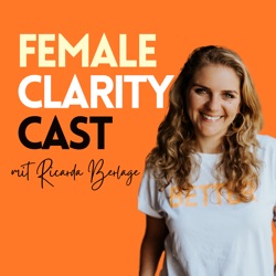 Female Clarity Cast - Dein Podcast für mehr Klarheit als Frau in allen Lebensbereichen