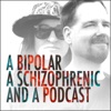 A Bipolar, A Schizophrenic, and a Podcast