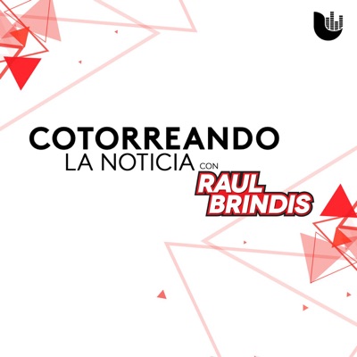 Cotorreando la noticia, con Raúl Brindis Cotorreando la noticia, con Raúl Brindis