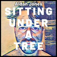 Sitting Under A Tree with Aidan Jones podcast