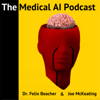 The Medical AI Podcast - Dr. Felix Beacher and Joe McKeating