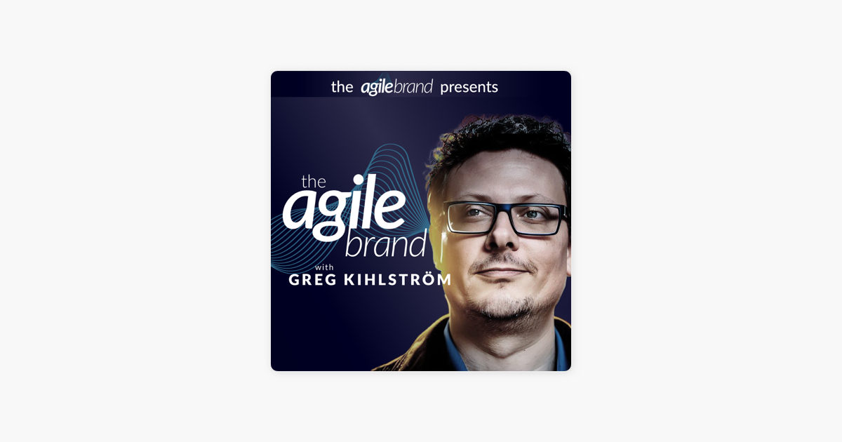 The Agile Brand™ with Greg Kihlstrom i Apple Podcasts