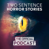 Two Sentence Horror Stories: The Official Podcast - Two Sentence Horror Stories: The Official Podcast