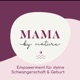 Der Mama by nature Podcast - Empowerment für deine Schwangerschaft &amp; Geburt