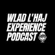 WLAD L'HAJ EXPERIENCE Podcast