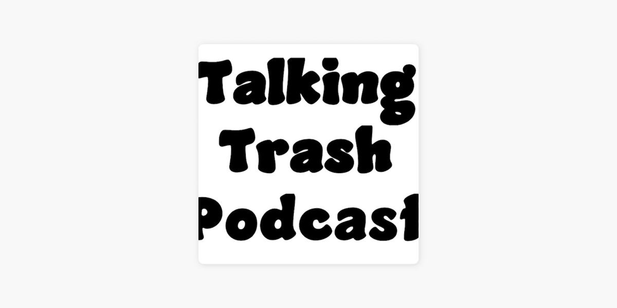 Trash Talking on Apple Podcasts