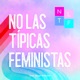 No Las Típicas Feministas