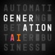 Generation AI: Automating Better Business