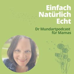 Einfach natürlich echt - dä Mundart Podcast für Mamas