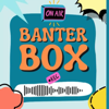 BANTER BOX - Banter Box