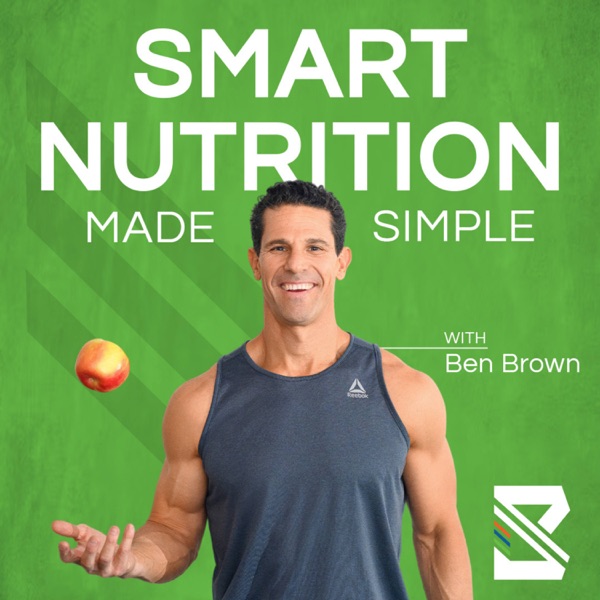 The Smart Nutrition, Made Simple Show with Ben Brown