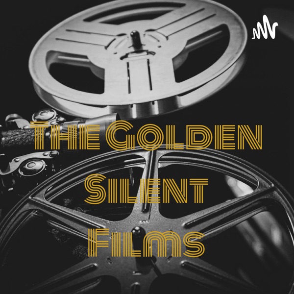 The Golden Silent Films - A Silent Film Podcast