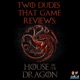 Two Dudes That Game Reviews: House of the Dragon