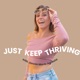 Just Keep Thriving: a podcast leading women to embrace their femininity and manifest an aligned life