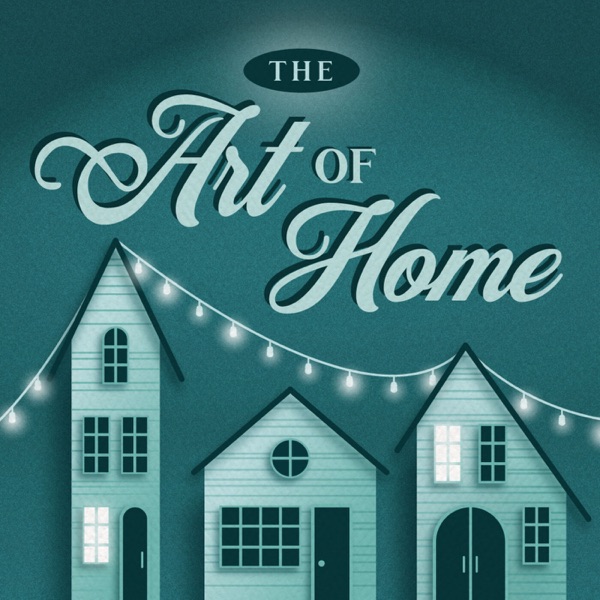 The Art of Home: A Podcast for Homemakers