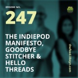 247 The IndiePod Manifesto, Goodbye Stitcher and Hello Threads