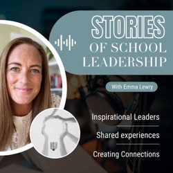 Stories of School Leadership - Episode 9 - Stephanie Carlin